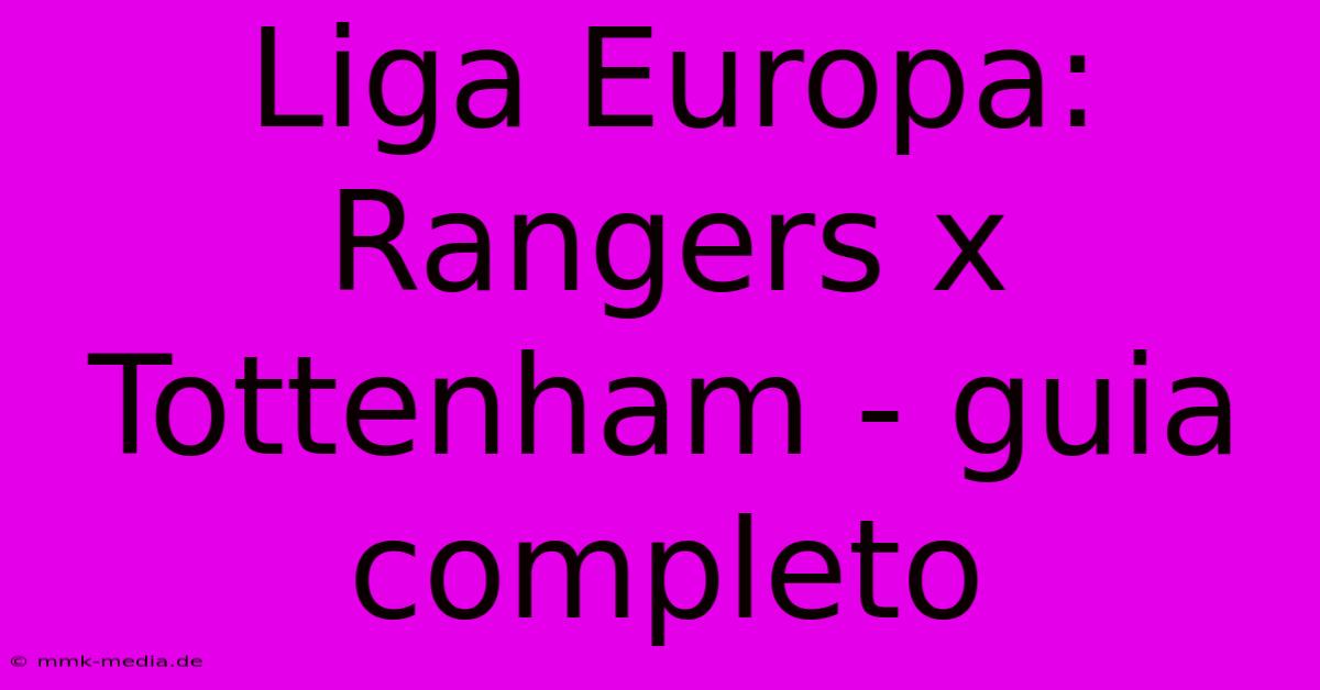 Liga Europa: Rangers X Tottenham - Guia Completo