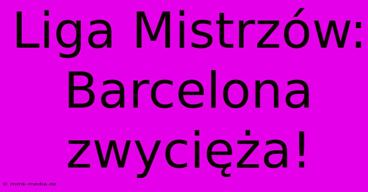 Liga Mistrzów: Barcelona Zwycięża!