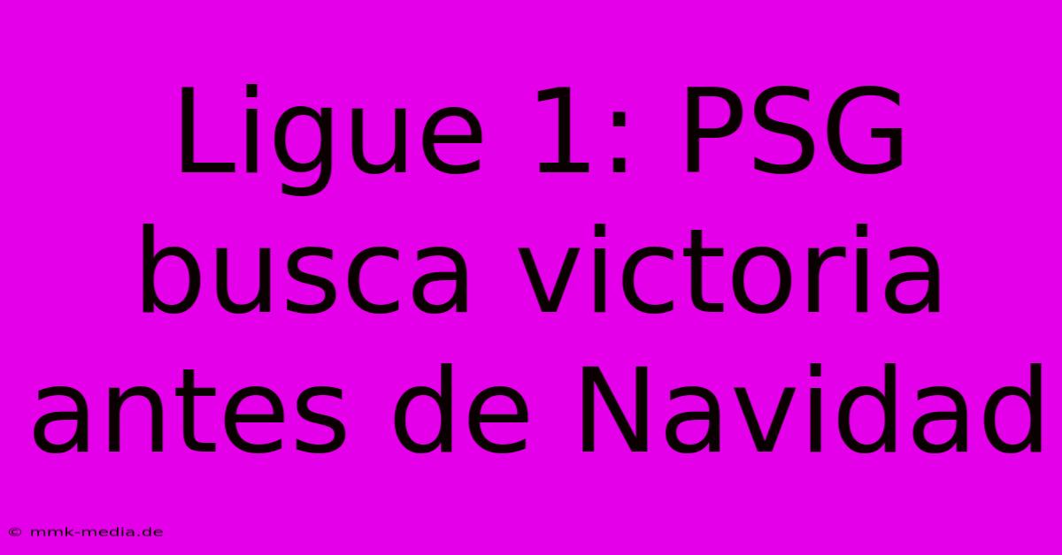 Ligue 1: PSG Busca Victoria Antes De Navidad