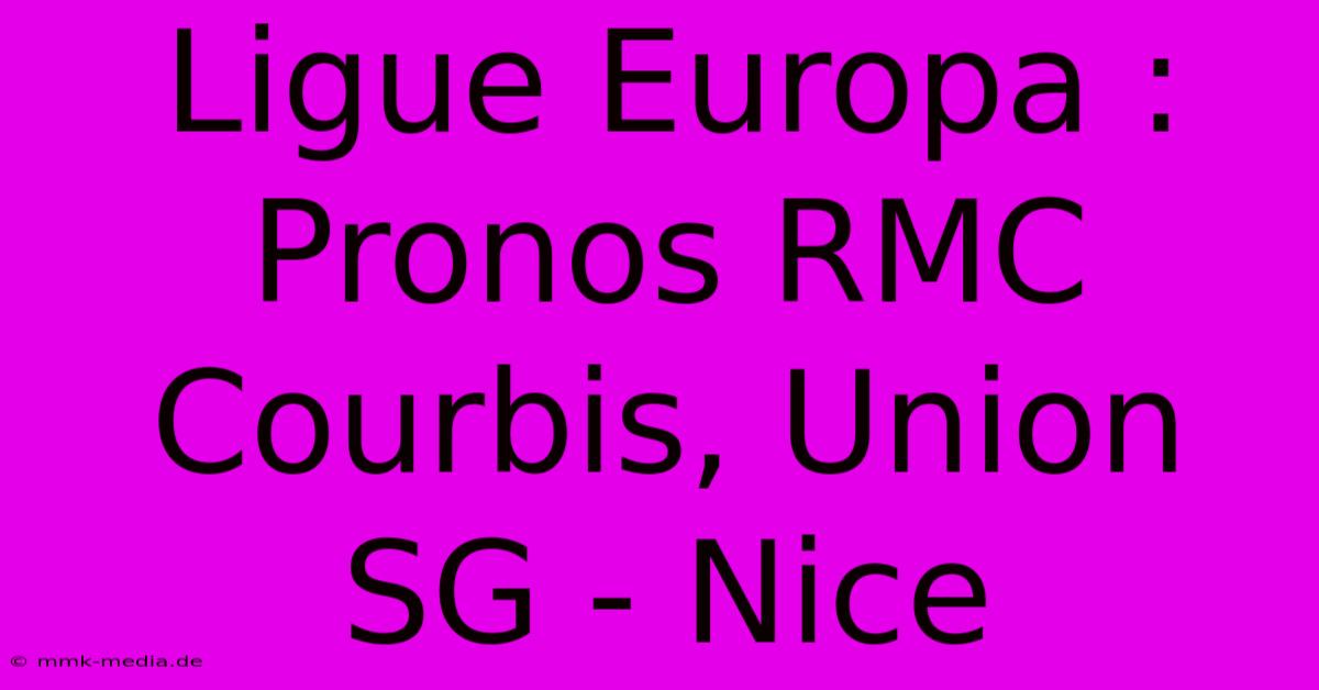 Ligue Europa : Pronos RMC Courbis, Union SG - Nice