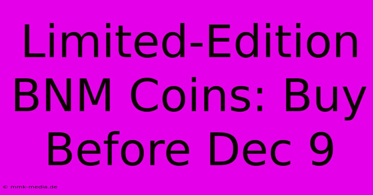 Limited-Edition BNM Coins: Buy Before Dec 9