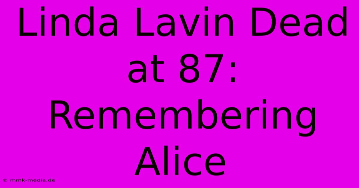 Linda Lavin Dead At 87: Remembering Alice