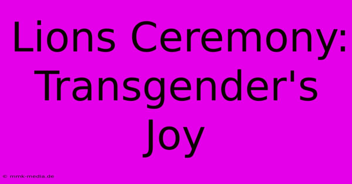 Lions Ceremony: Transgender's Joy