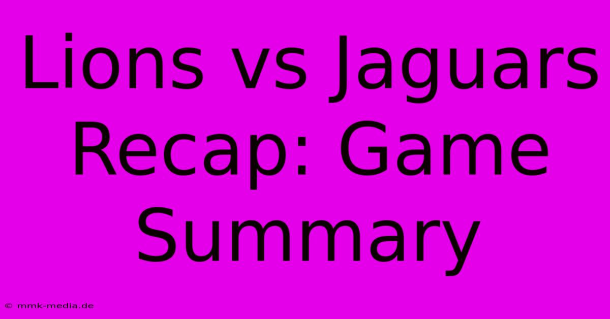 Lions Vs Jaguars Recap: Game Summary