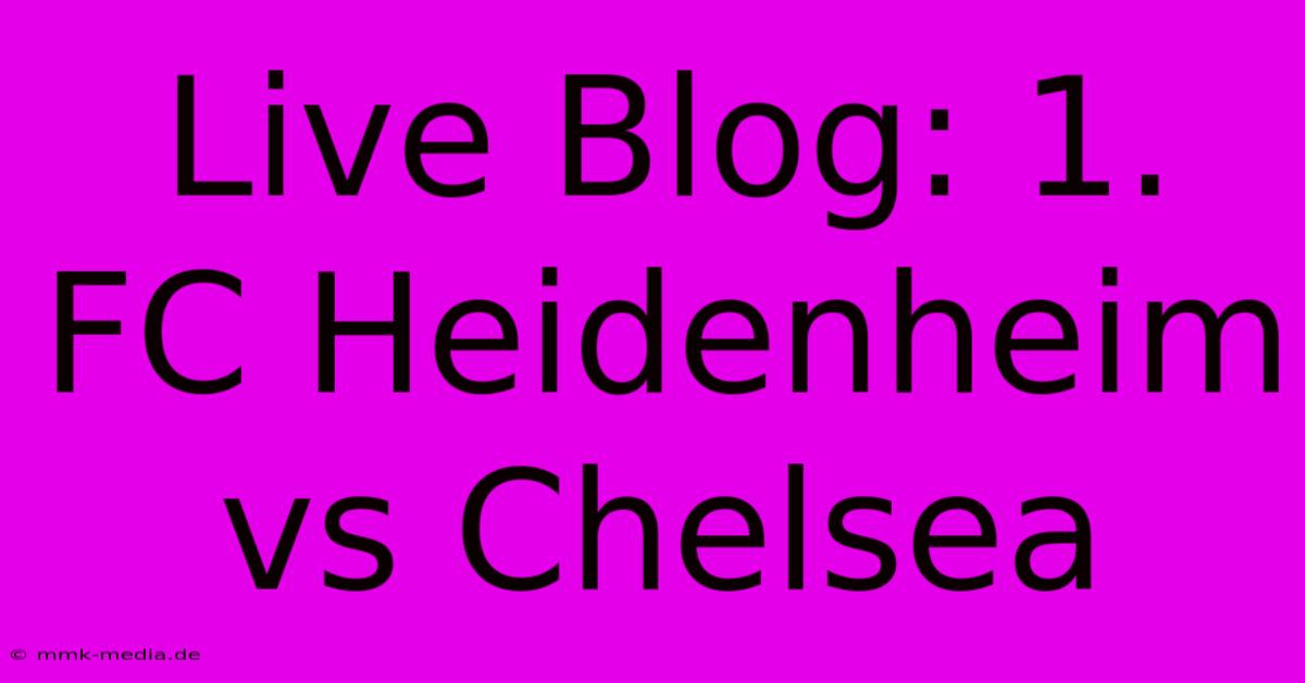 Live Blog: 1. FC Heidenheim Vs Chelsea