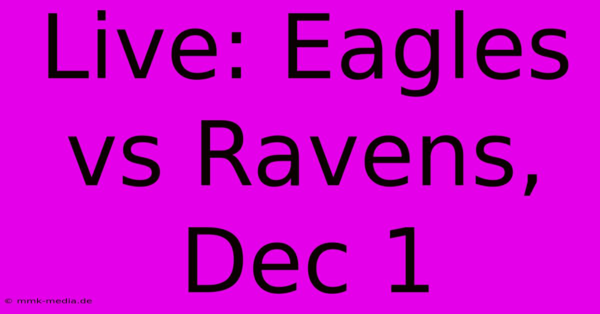 Live: Eagles Vs Ravens, Dec 1