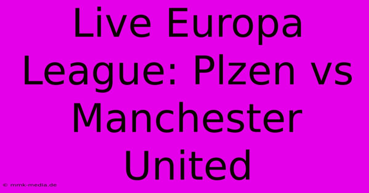 Live Europa League: Plzen Vs Manchester United