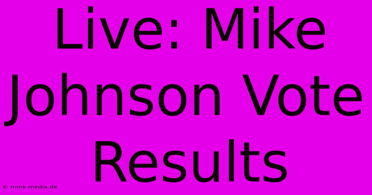 Live: Mike Johnson Vote Results