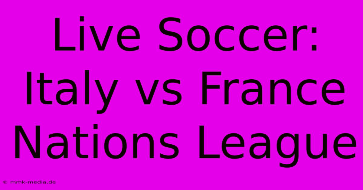 Live Soccer: Italy Vs France Nations League