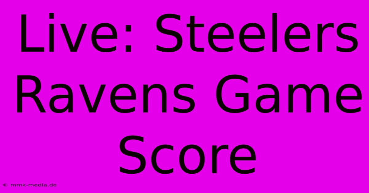 Live: Steelers Ravens Game Score