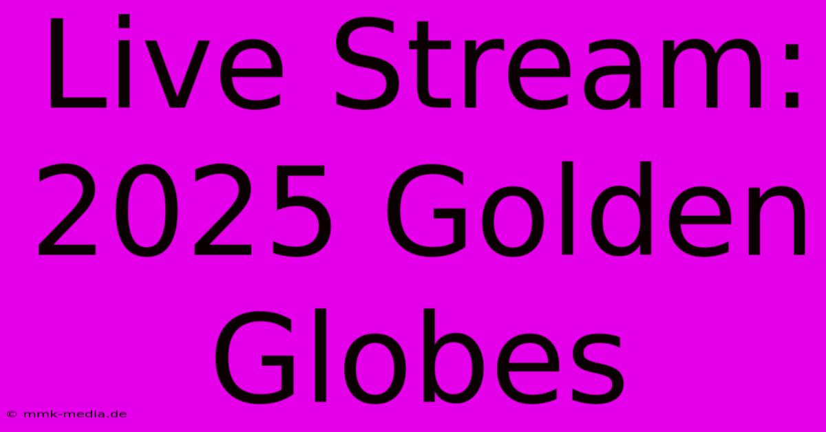 Live Stream: 2025 Golden Globes