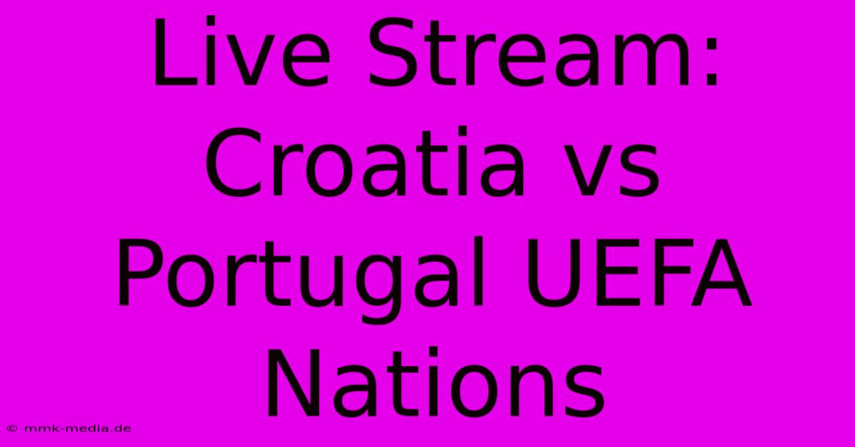 Live Stream: Croatia Vs Portugal UEFA Nations