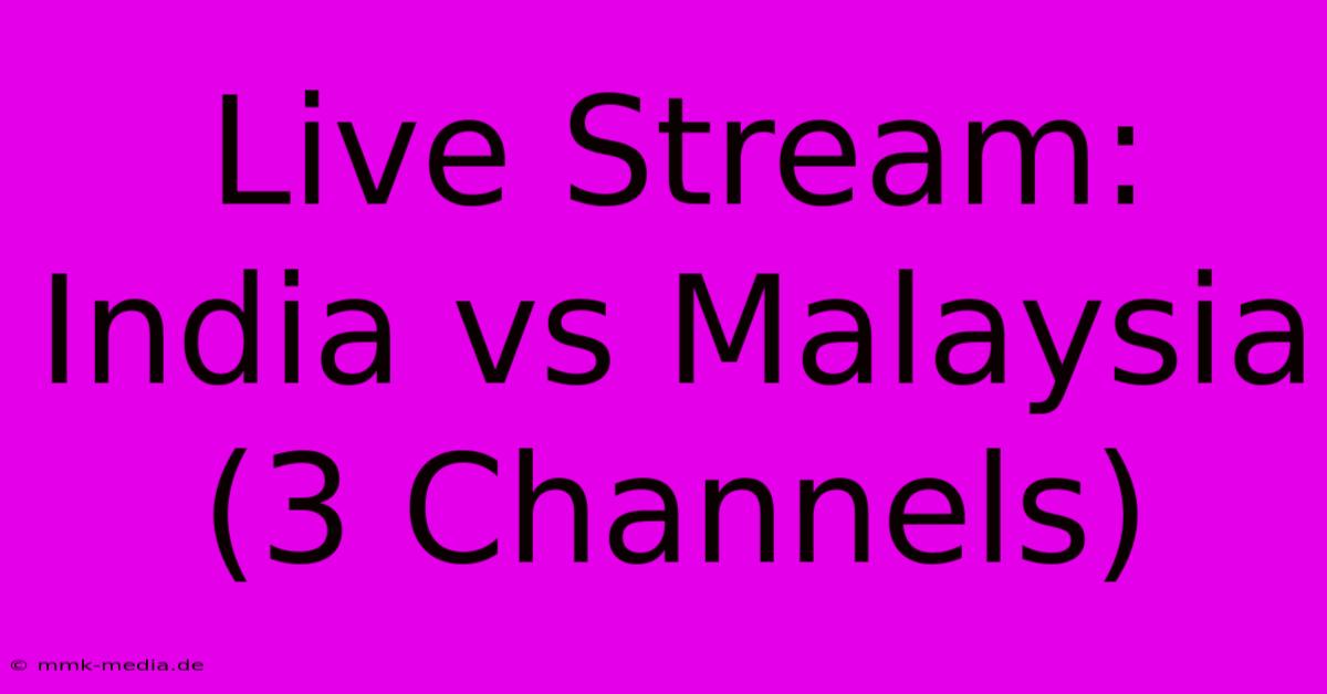 Live Stream: India Vs Malaysia (3 Channels)