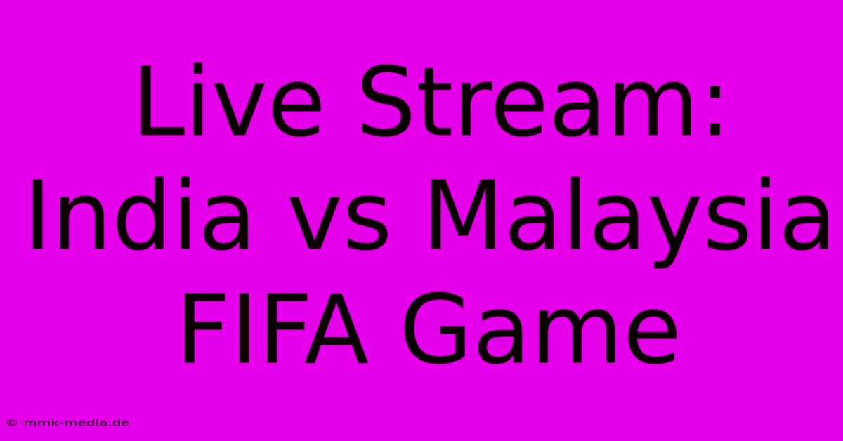 Live Stream: India Vs Malaysia FIFA Game