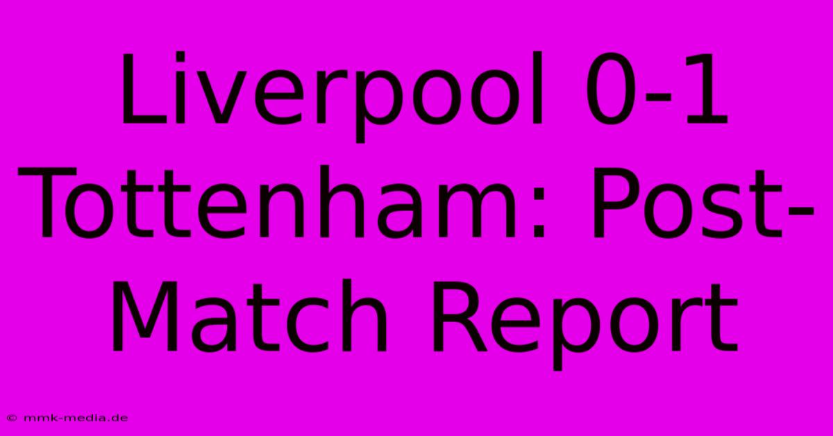 Liverpool 0-1 Tottenham: Post-Match Report