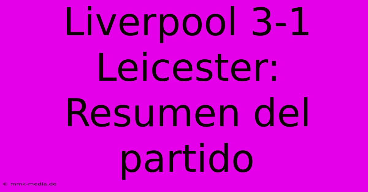 Liverpool 3-1 Leicester: Resumen Del Partido