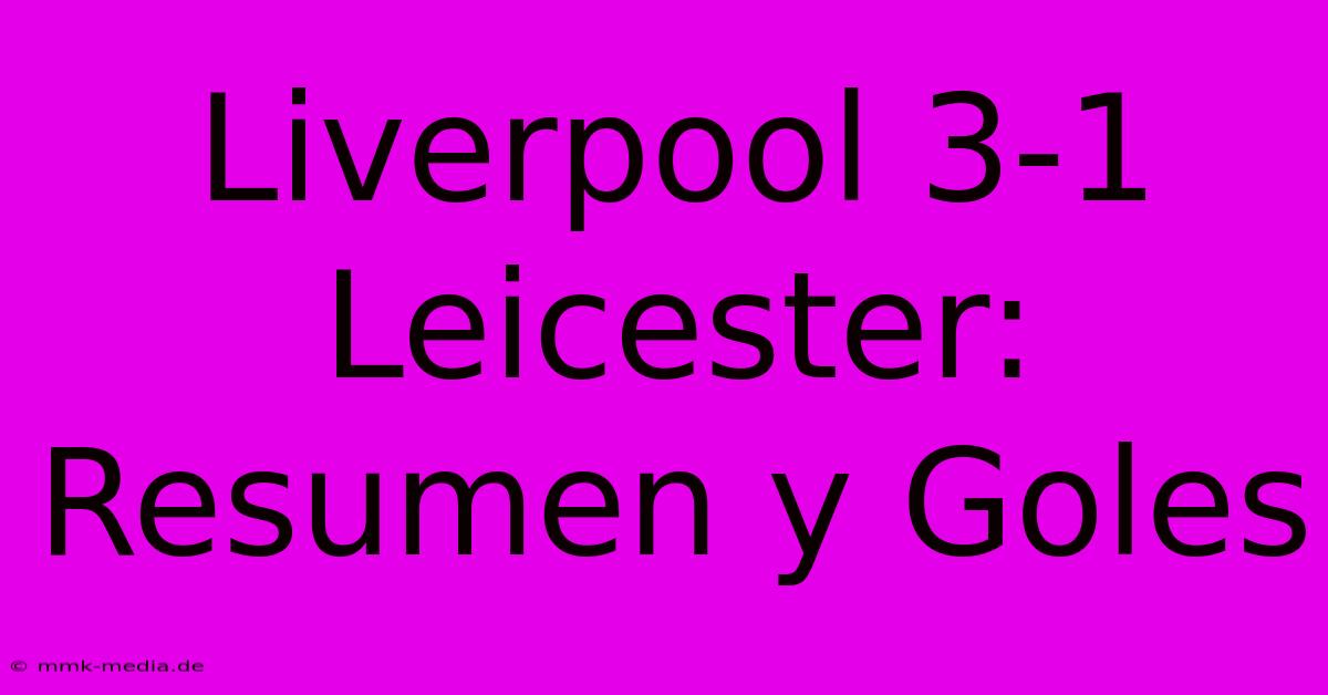 Liverpool 3-1 Leicester: Resumen Y Goles