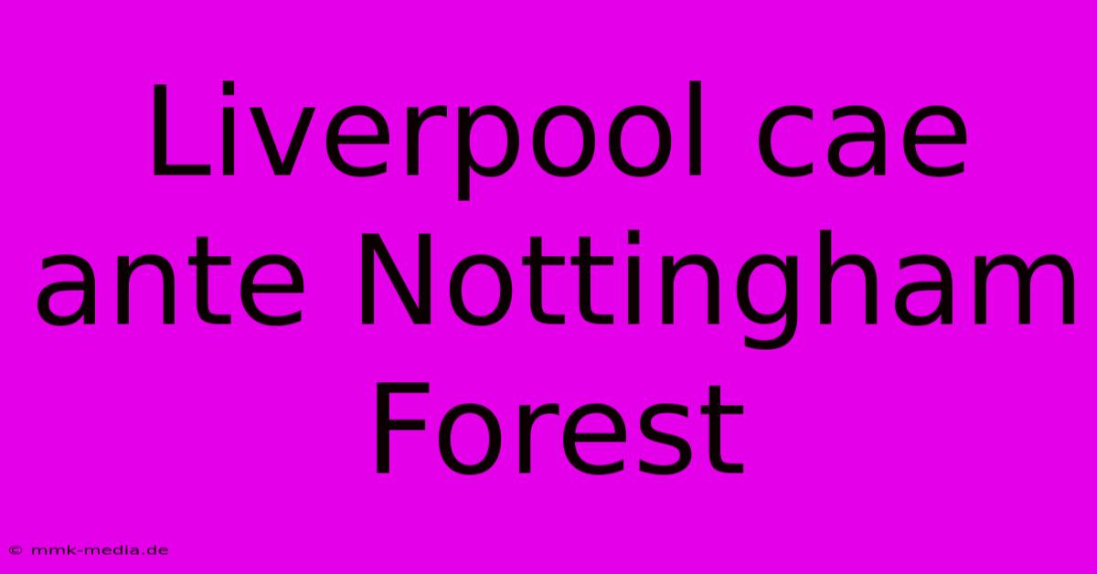 Liverpool Cae Ante Nottingham Forest