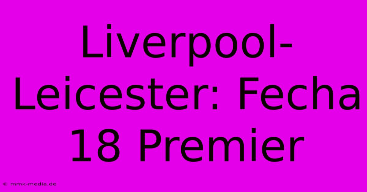 Liverpool-Leicester: Fecha 18 Premier