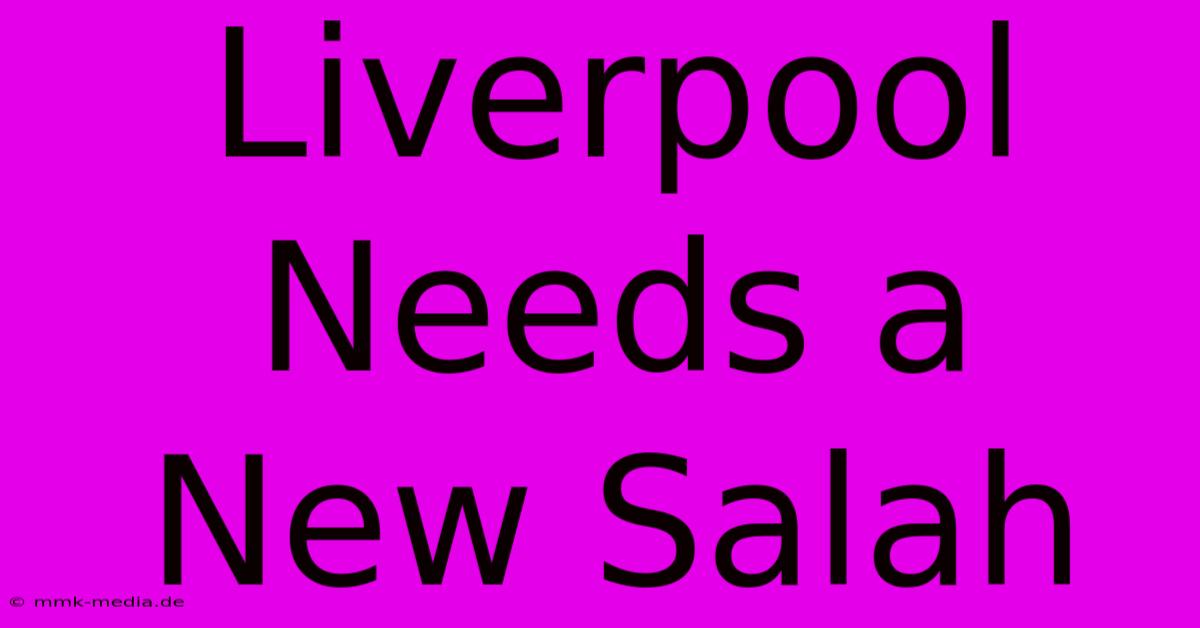 Liverpool Needs A New Salah