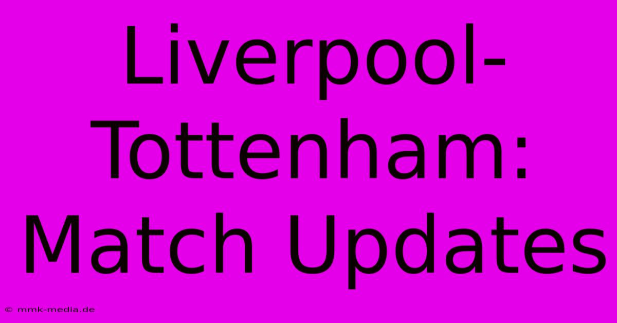 Liverpool-Tottenham: Match Updates