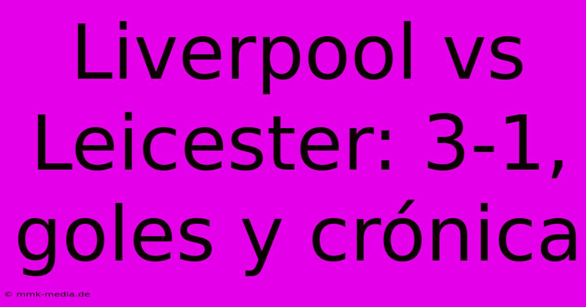 Liverpool Vs Leicester: 3-1, Goles Y Crónica