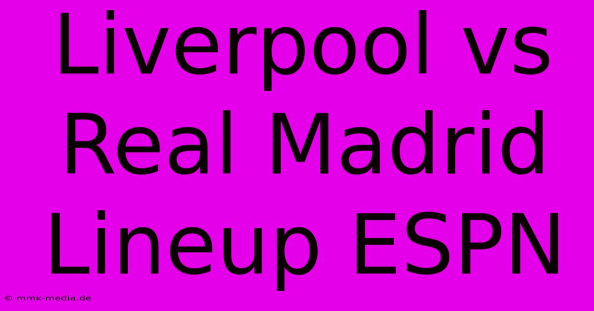 Liverpool Vs Real Madrid Lineup ESPN