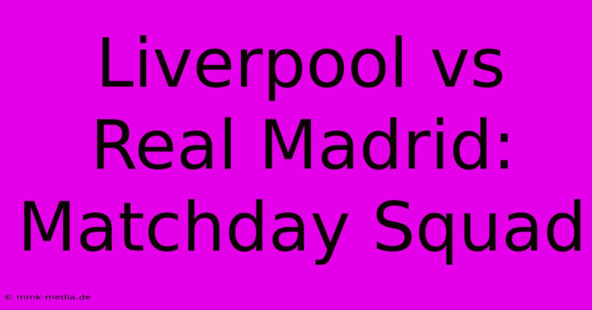 Liverpool Vs Real Madrid: Matchday Squad