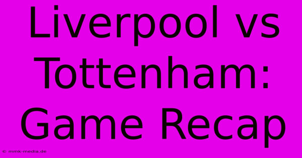 Liverpool Vs Tottenham: Game Recap