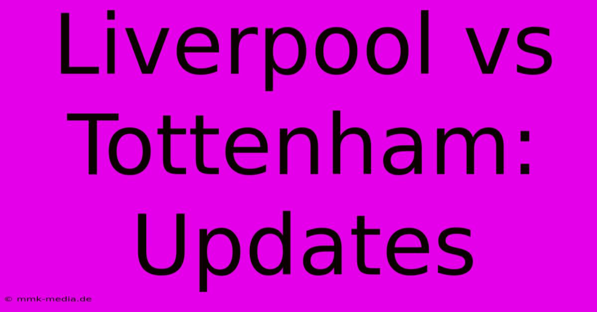 Liverpool Vs Tottenham: Updates