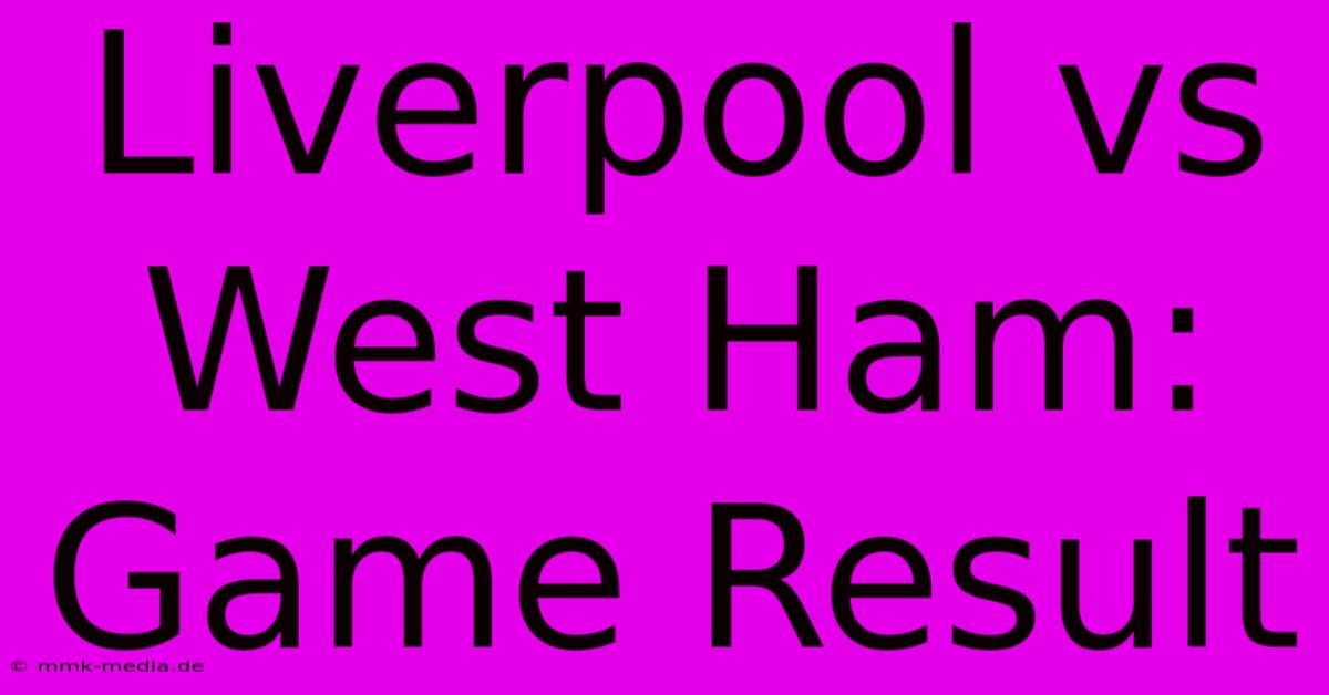 Liverpool Vs West Ham: Game Result