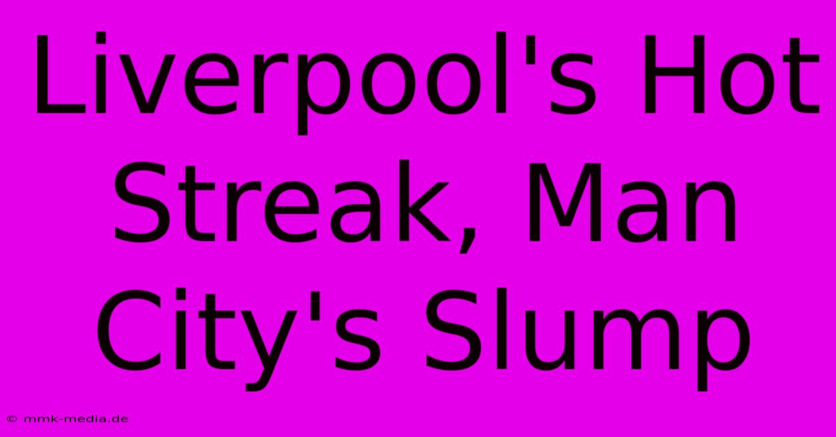 Liverpool's Hot Streak, Man City's Slump