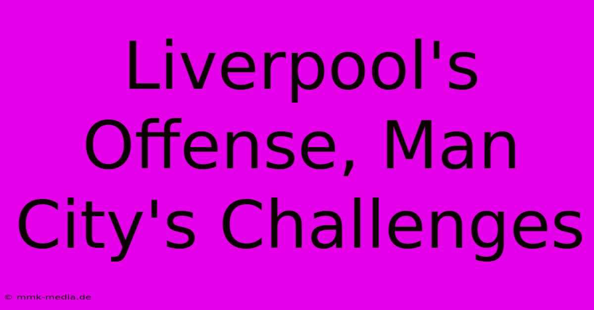 Liverpool's Offense, Man City's Challenges