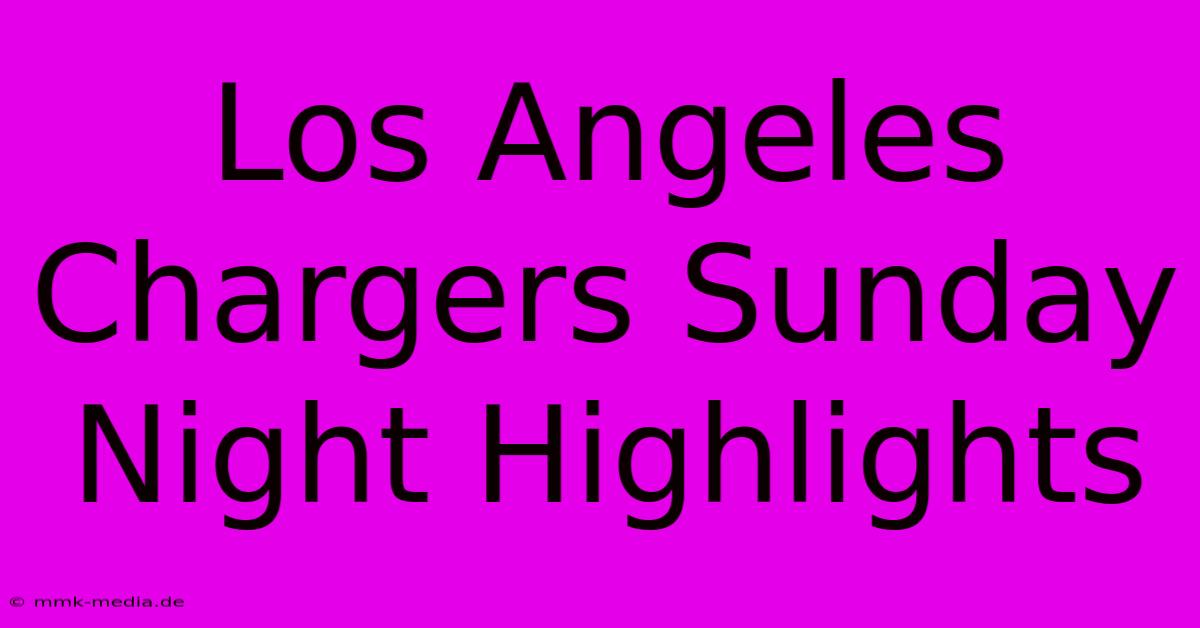 Los Angeles Chargers Sunday Night Highlights