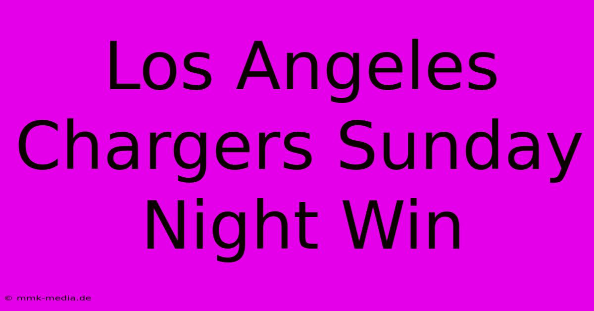 Los Angeles Chargers Sunday Night Win