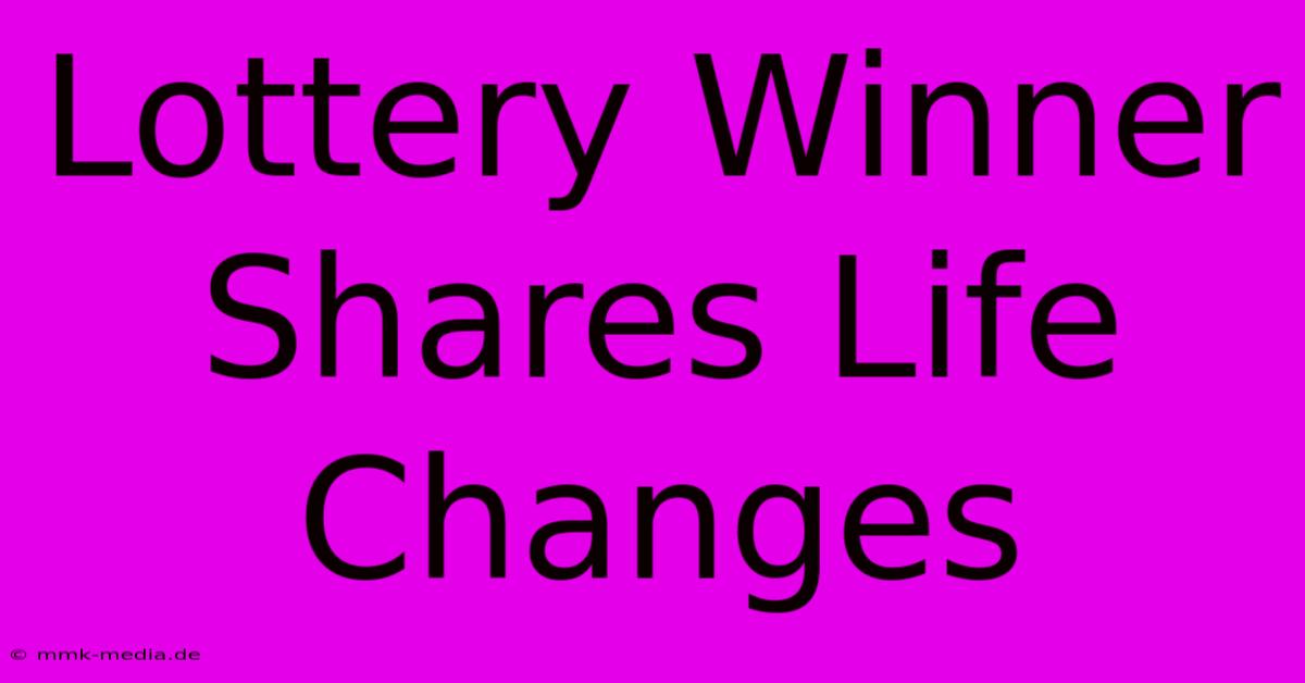 Lottery Winner Shares Life Changes