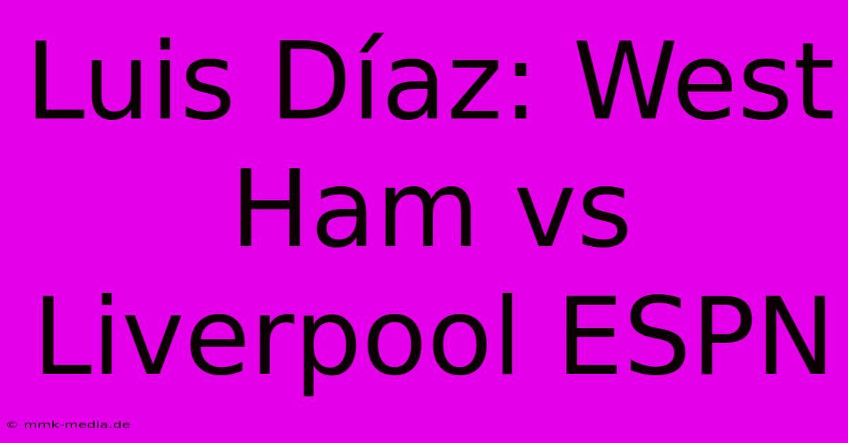 Luis Díaz: West Ham Vs Liverpool ESPN