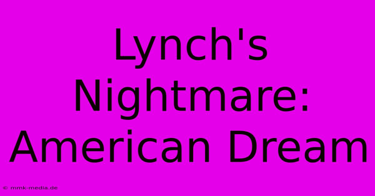 Lynch's Nightmare: American Dream