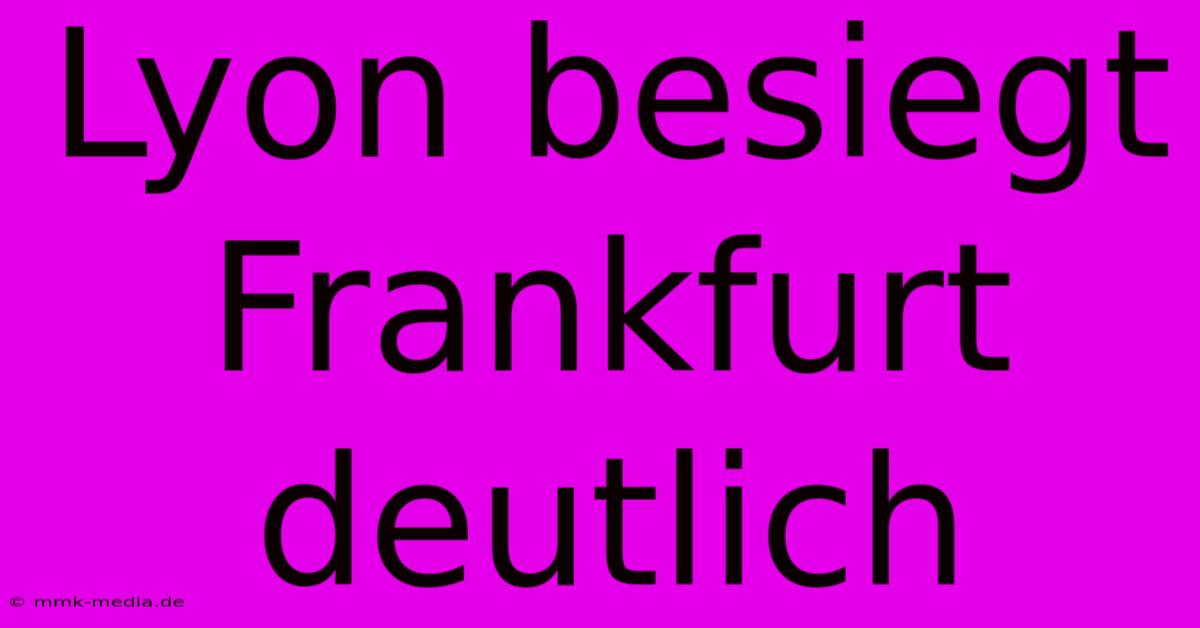 Lyon Besiegt Frankfurt Deutlich