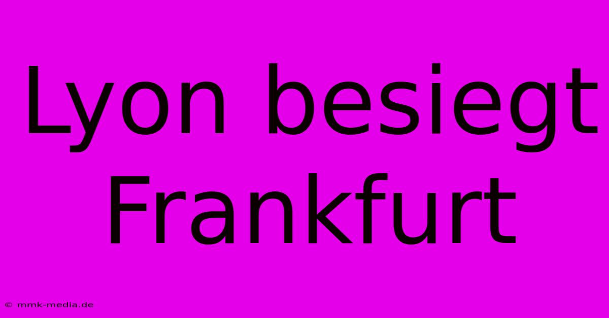 Lyon Besiegt Frankfurt