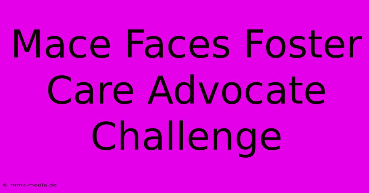 Mace Faces Foster Care Advocate Challenge