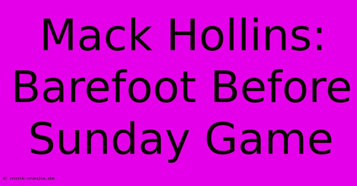 Mack Hollins: Barefoot Before Sunday Game