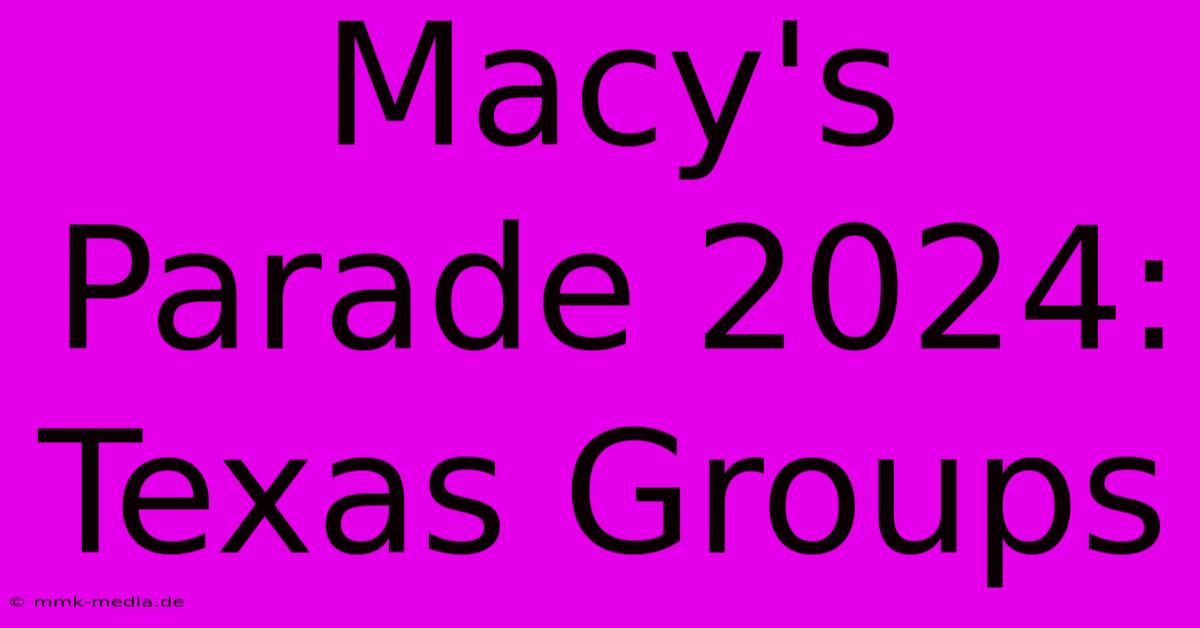 Macy's Parade 2024: Texas Groups