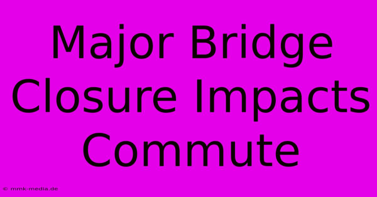 Major Bridge Closure Impacts Commute