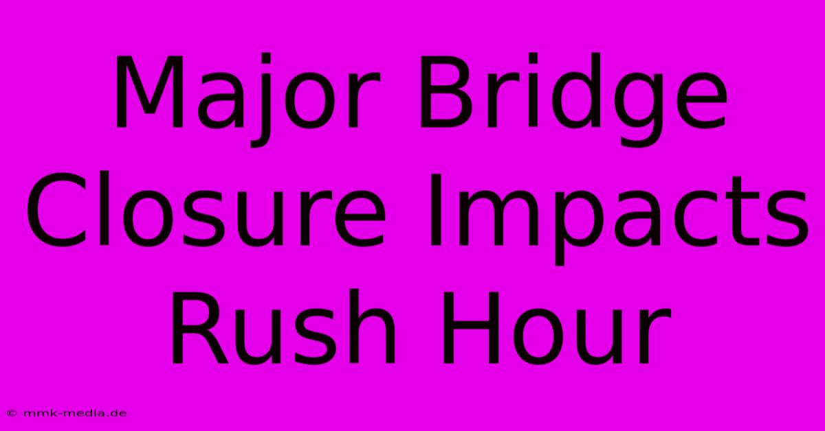 Major Bridge Closure Impacts Rush Hour