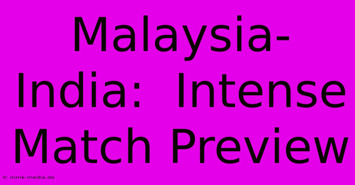 Malaysia-India:  Intense Match Preview