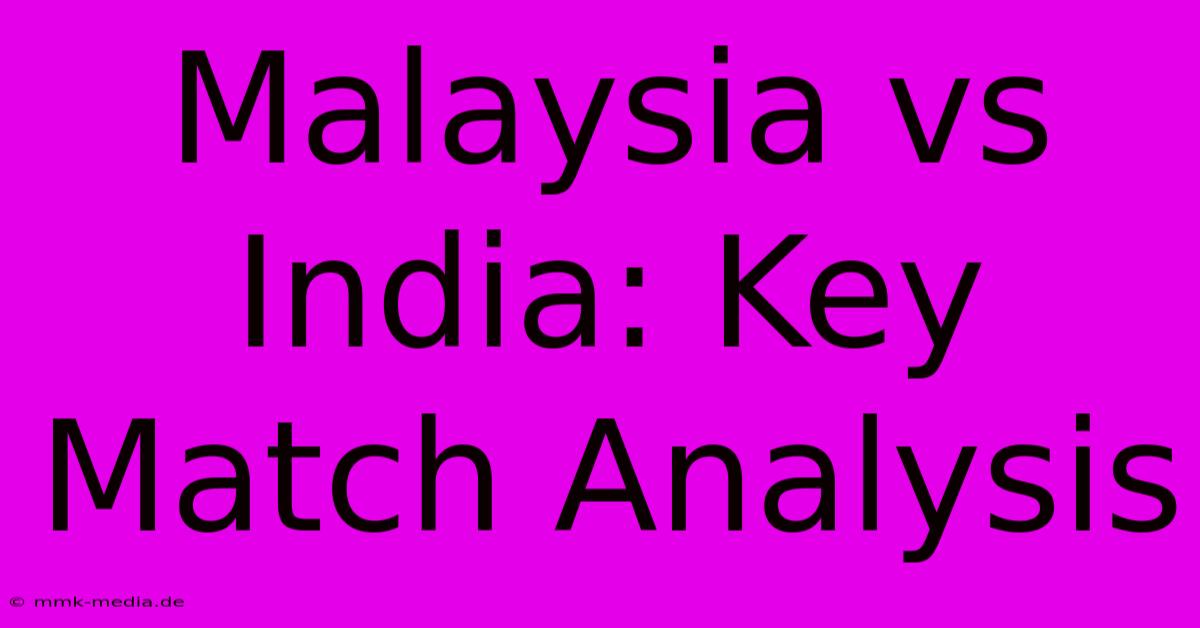 Malaysia Vs India: Key Match Analysis