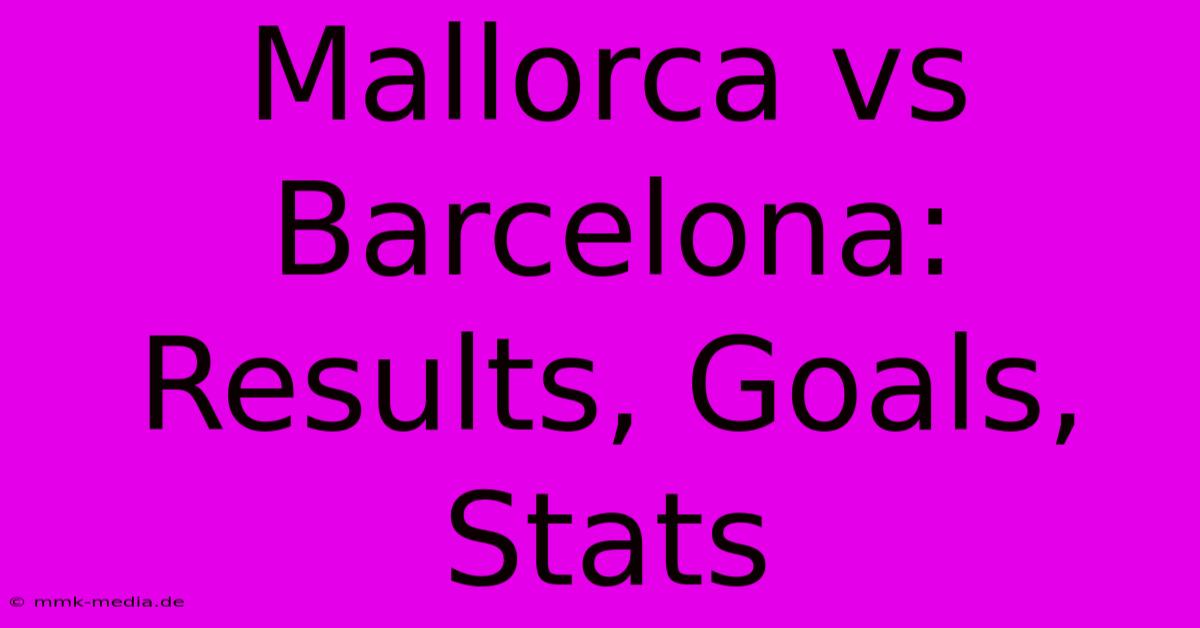 Mallorca Vs Barcelona: Results, Goals, Stats