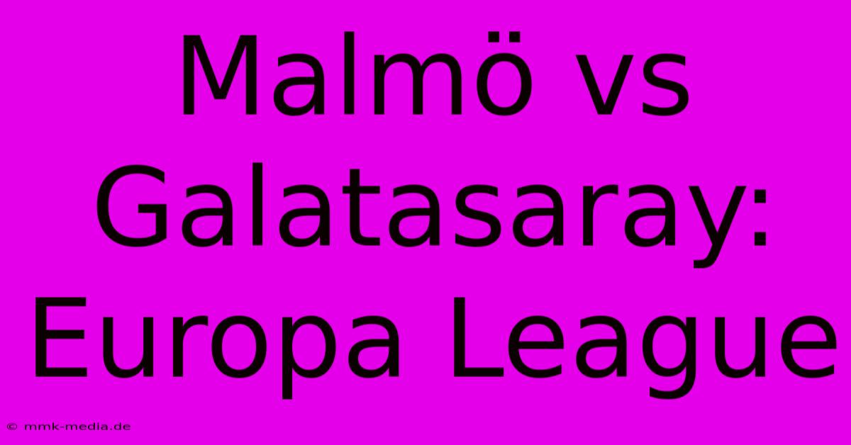 Malmö Vs Galatasaray: Europa League