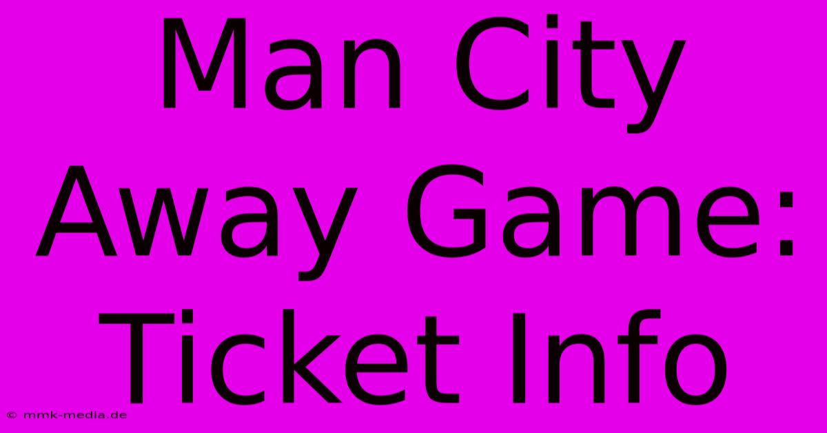 Man City Away Game: Ticket Info